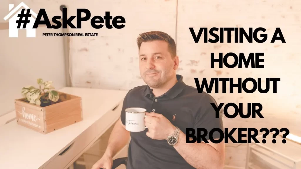 What happens when you visit a home without your broker?