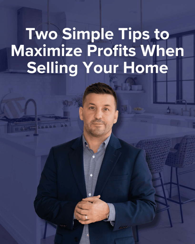 Two Simple Tips to Maximize Profits When Selling Your Home