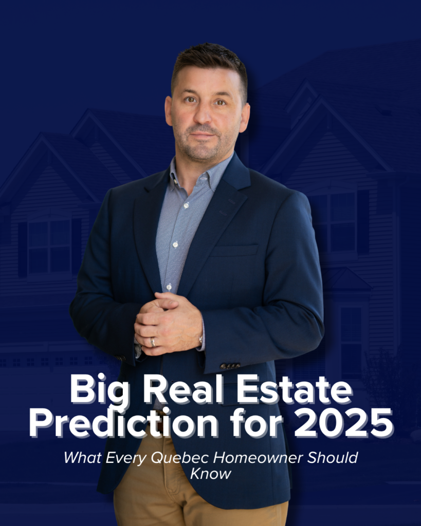 Big Real Estate Prediction for 2025: What Every Quebec Homeowner Should Know